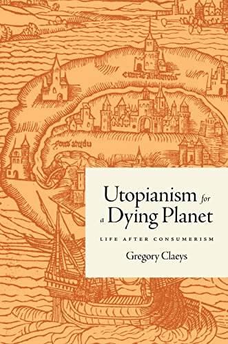 Utopianism for a Dying Planet: Life After Consumerism von Princeton University Press